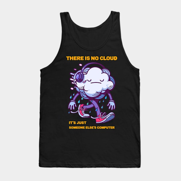 there is no cloud it's just someone else's computer Tank Top by ZenCloak